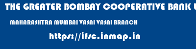 THE GREATER BOMBAY COOPERATIVE BANK LIMITED  MAHARASHTRA MUMBAI VASAI VASAI BRANCH  ifsc code